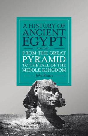 From The Great Pyramid To The Fall Of The Middle Kingdom by John Romer