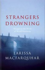 Strangers Drowning Voyages to the Brink of Moral Extremity