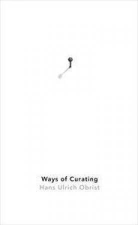 Ways of Curating by Hans Ulrich Obrist