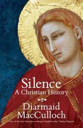 Silence: A Christian History by Diarmaid MacCulloch