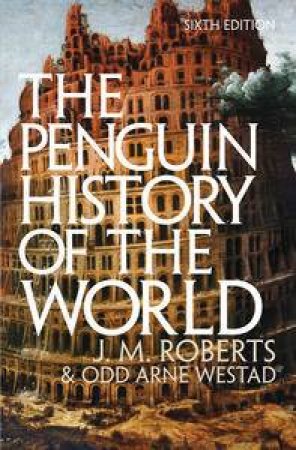 The Penguin History of the World: 6th edition by J M Roberts & Arne Odd Westad