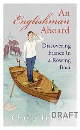 Englishman Aboard: Discovering France in a Rowing Boat by Cerys Matthews