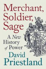 Merchant Soldier Sage A New History of Power