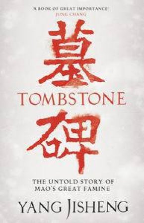 Tombstone: The Untold Story Of Mao's Great Famine by Yang Jisheng