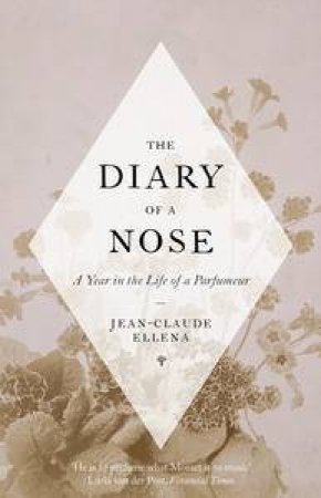 The Diary of a Nose: A Year in the Life of a Parfumeur by Jean-Claude Ellena