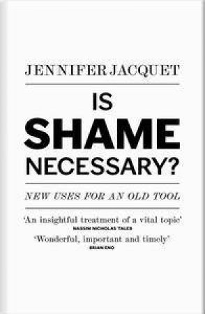 Is Shame Necessary?: New Uses for an Old Tool by Jennifer Jacquet