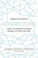 Connectome How the Brains Wiring Makes Us Who We Are