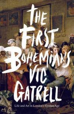 The First Bohemians by Vic Gatrell