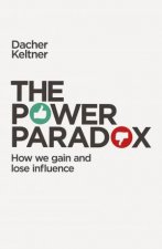 Power Paradox How We Gain and Lose Influence The