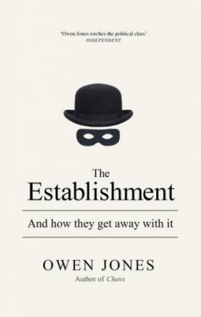 The Establishment: And How They Get Away with It by Owen Jones