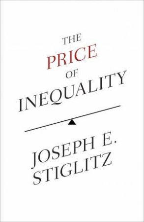 The Price of Inequality by Joseph Stiglitz