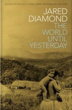 The World Until Yesterday: What Can We Learn From Traditional Societies? by Jared Diamond