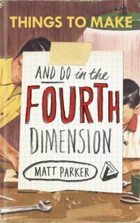 Things To Make And Do In The Fourth Dimension by Matt Parker