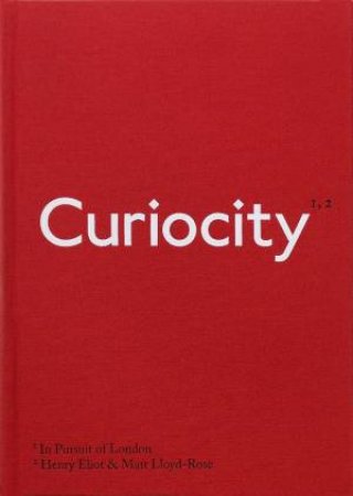 Curiocity: In Pursuit Of London by Henry Eliot & Matt Lloyd-Rose