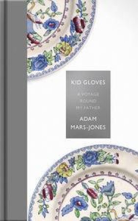 Kid Gloves: A Voyage Round My Father by Adam Mars-Jones