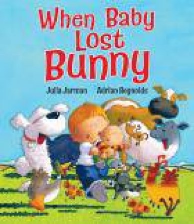 When Baby Lost Bunny by Julia Jarman & Adrian Reynolds