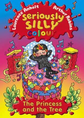 Seiously Silly Colour: The Princess and the Tree by Laurence Anholt