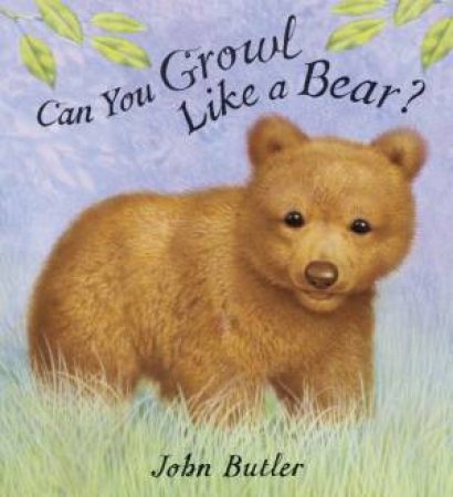 Can You Growl Like a Bear? by John Butler