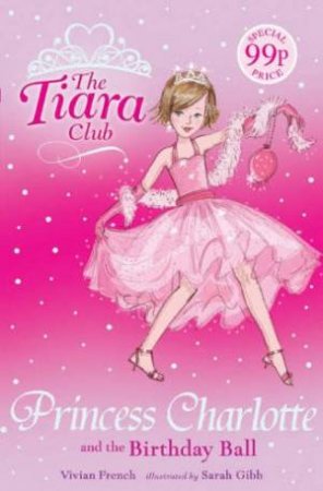 The Tiara Club: Princess Charlotte And The Birthday Ball by Vivian French