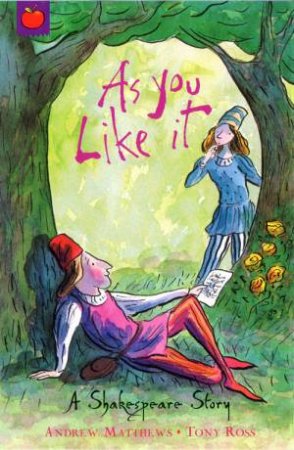 A Shakespeare Story: As You Like It by Andrew Matthews