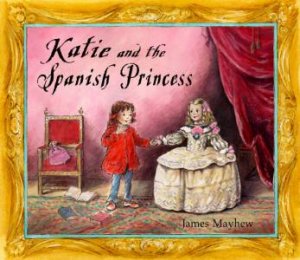 Katie And The Spanish Princess by James Mayhew