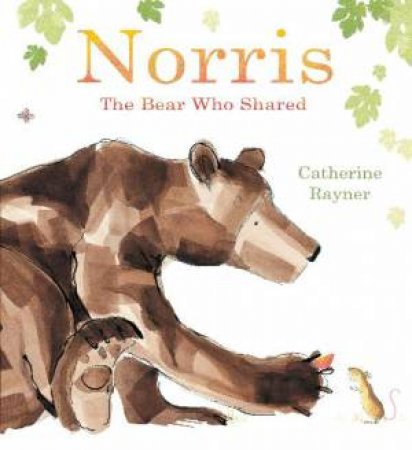 Norris, The Bear Who Shared by Catherine Rayner