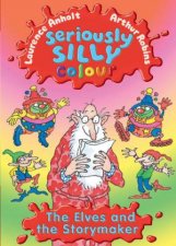 Seriously Silly Colour The Elves and the Story Maker