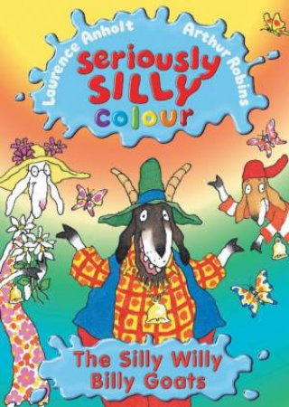 Seriously Silly Colour: Silly Willy Billy Goats by Laurence Anholt