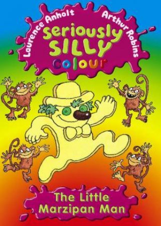 Seriously Silly Colour: The Little Marzipan Man by Laurence Anholt