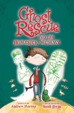 Ghost Rescue and the Homesick Mummy by Andrew Murray