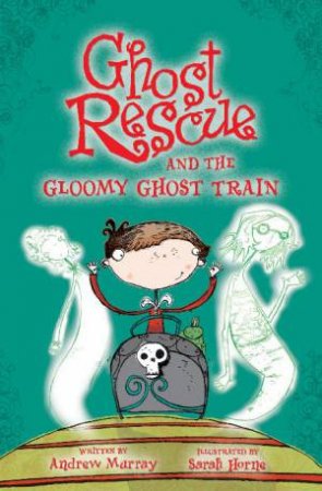 Ghost Rescue and the Gloomy Ghost Train by Andrew Murray