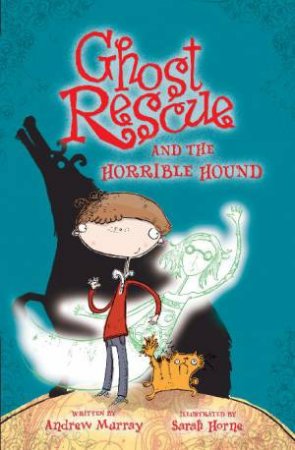 Ghost Rescue and the Horrible Hound by Andrew Murray