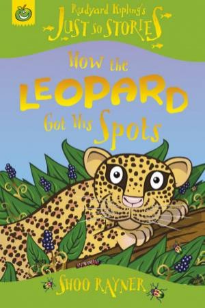 Just So Stories: How The Leopard Got His Spots by Shoo Rayner