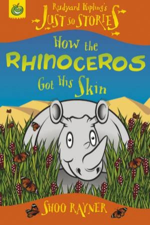 Just So Stories: How The Rhinoceros Got His Skin by Shoo Rayner