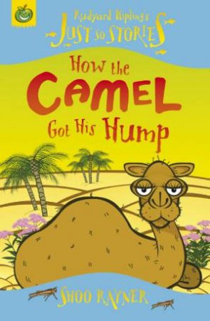 Just So Stories:How The Camel Got His Hump by Shoo Rayner