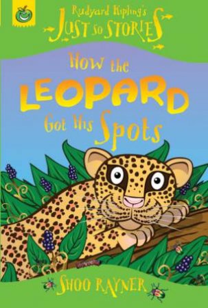 Just So Stories: How The Leopard Got His Spots by Shoo Rayner