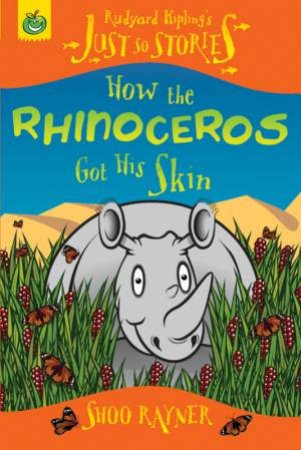 Just So Stories: How The Rhinoceros Got His Skin by Shoo Rayner