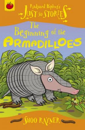 Just So Stories: The Beginning of the Armadilloes by Shoo Rayner