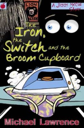 The Iron, The Switch And The Broom Cupboard by Michael Lawrence