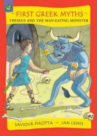 First Greek Myths: Theseus And The Minotaur by Saviour Pirotta