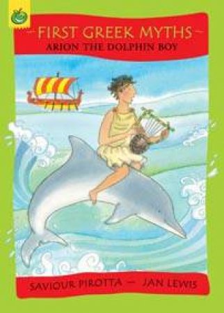 First Greek Myths: Arion The Dolphin Boy by Saviour Pirotta