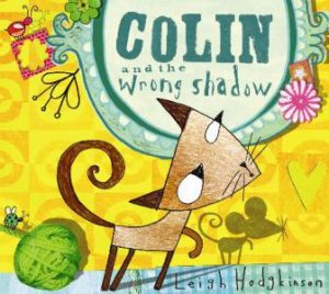 Colin and the Wrong Shadow by Leigh Hodgkinson