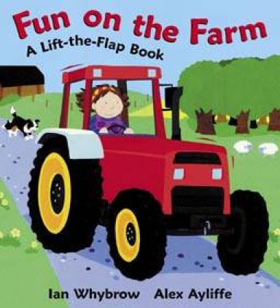 Fun On The Farm: A Lift-The-Flap Book by Ian Whybrow & Alex Ayliffe