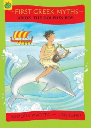 First Greek Myths: Arion the Dolphin Boy by Saviour; Lewis, Pirotta