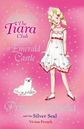 Tiara Club:25:Princess Amelia and the Silver Seal by Vivian French