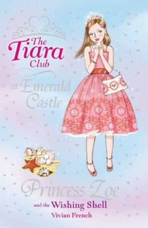 Tiara Club:30:Princess Zoe and the Wishing Shell by Vivian French