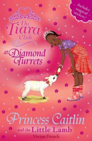 Tiara Club at Diamond Turrets 33:Princess Caitlin and the Little Lamb by Vivian French