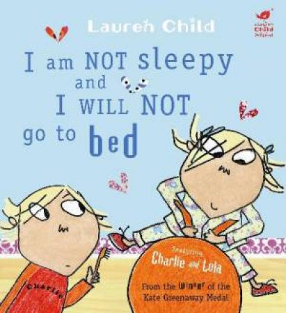 Charlie and Lola:I Am Not Sleepy and I Will Not Go by Lauren Child