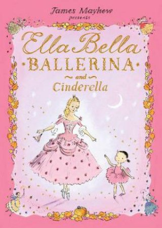 Ella Bella Ballerina and Cinderella by James Mayhew