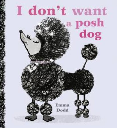 I Don't Want A Posh Dog by Emma Dodd